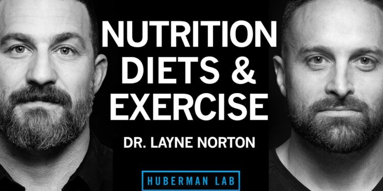 Dr Layne Norton: The Science of Eating for Health, Fat Loss & Lean Muscle | Huberman Lab Podcast #97