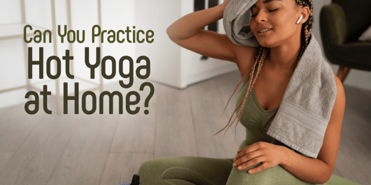 Hot Yoga at Home